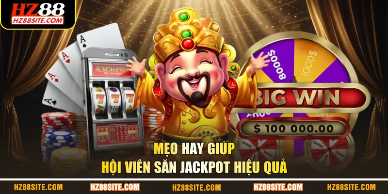 Mẹo hay giúp hội viên săn jackpot hiệu quả