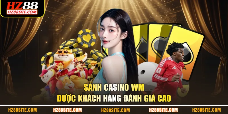 Sảnh casino WM được khách hàng đánh giá cao